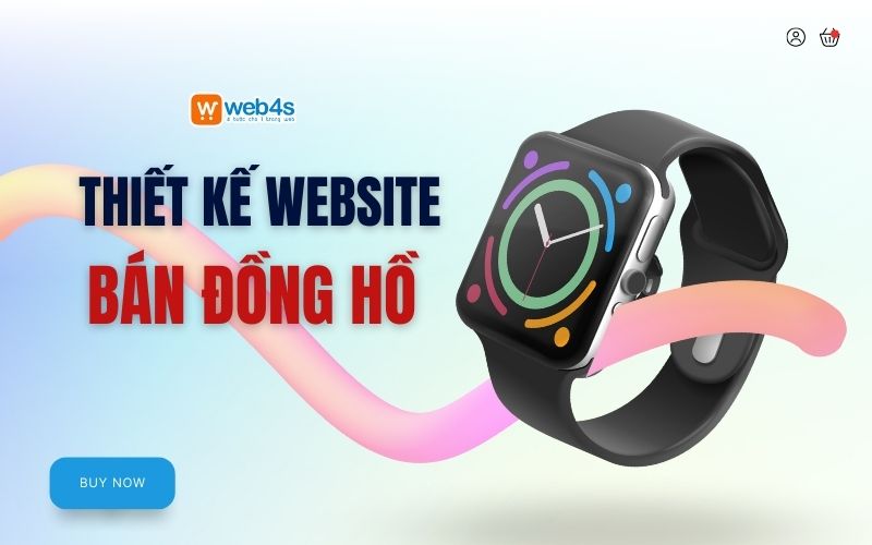 Lý do nên chọn Web4s để thiết kế website đồng hồ?